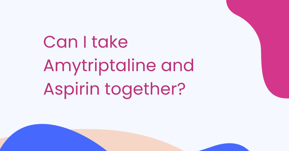 Can I take Amytriptaline and Aspirin together?