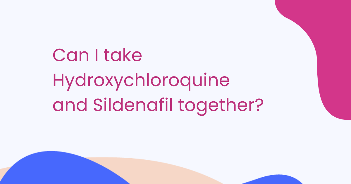 Can I take Hydroxychloroquine and Sildenafil together?