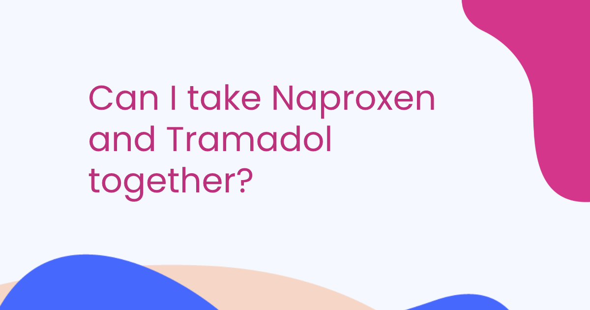 Can I take Naproxen and Tramadol together?